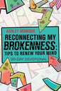 Reconnecting My Brokenness: Tips to Renew Your Mind: 90-Day Devotional - Paperback