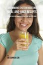 100 Immune System Boosting Meal and Juice Recipes: Strengthen Your Immune System Using Natural Foods - Paperback
