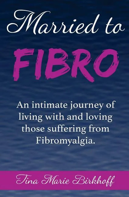 Married To Fibro: An intimate journey living with and loving those with Fibromyalgia - Paperback
