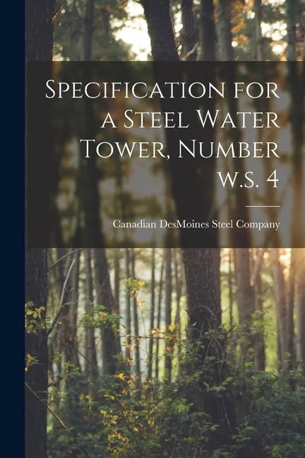 Specification for a Steel Water Tower, Number W.s. 4 [microform] - Paperback