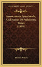 Arrowpoints, Spearheads, And Knives Of Prehistoric Times (1899) - Hardcover