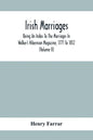 Irish Marriages, Being An Index To The Marriages In Walker'S Hibernian Magazine, 1771 To 1812; With An Appendix, From The Notes Of Sir Arthur Vicars, - Paperback