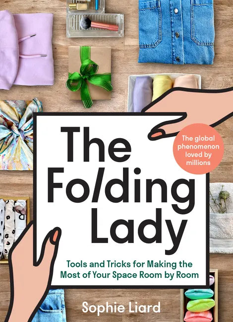 The Folding Lady: Tools and Tricks for Making the Most of Your Space Room by Room - Hardcover
