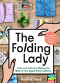 The Folding Lady: Tools and Tricks for Making the Most of Your Space Room by Room - Hardcover