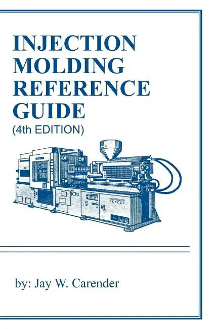Injection Molding Reference Guide (4th EDITION) - Paperback