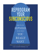 Reprogram Your Subconscious: How to Use Hypnosis to Get What You Really Want - Paperback