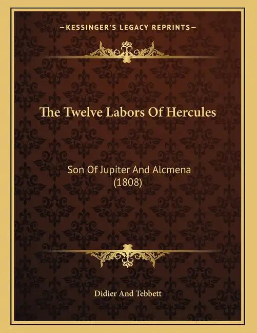 The Twelve Labors Of Hercules: Son Of Jupiter And Alcmena (1808) - Paperback