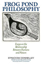 Frog Pond Philosophy: Essays on the Relationship Between Humans and Nature - Paperback