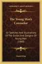 The Young Man's Counselor: Or Sketches And Illustrations Of The Duties And Dangers Of Young Men (1860) - Paperback