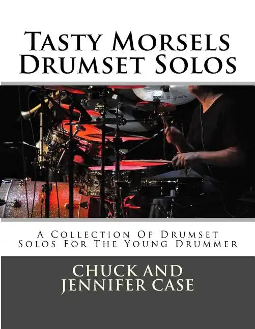 Tasty Morsels Drumset Solos: A Collection Of Drumset Solos For The Young Drummer - Paperback