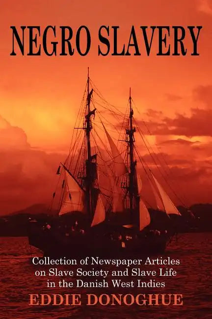 Negro Slavery: Slave Society and Slave Life in the Danish West Indies - Paperback