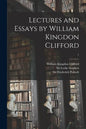 Lectures and Essays by William Kingdon Clifford; 1 - Paperback