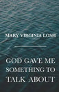 God Gave Me Something to Talk About - Paperback