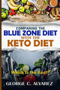 Comparing the Blue Zone Diet With the Keto Diet: Eat Right and Live Long - Paperback