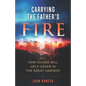 Carrying the Father's Fire: How 50+ers will help usher in the Great Harvest - Paperback