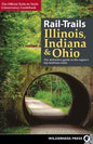Rail-Trails Illinois, Indiana, & Ohio: The Definitive Guide to the Region's Top Multiuse Trails - Hardcover