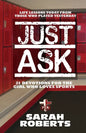 Just Ask: Life Lessons Today From Those Who Played Yesterday - Paperback