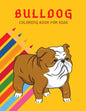 Bulldog Coloring Book: Color And Learn Bulldog Activity Book - Simple Illustrated Facts About Bulldogs - Motivational Words - Funny Dogs Cartoon Shape - Paperback