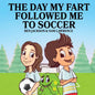 The Day My Fart Followed Me To Soccer - Paperback