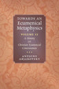 Towards an Ecumenical Metaphysics, Volume 2: A History of Christian Ecumenical Consciousness - Paperback