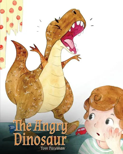 The Angry Dinosaur: A Cute Children Book to Teach Kids about Anger Management. - Paperback