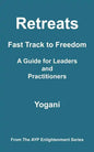Retreats - Fast Track to Freedom - A Guide for Leaders and Practitioners: (AYP Enlightenment Series) - Paperback