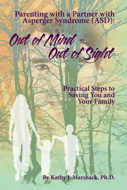 Out of Mind - Out of Sight: Parenting with a Partner with Asperger Syndrome (ASD) - Paperback