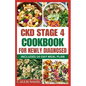 CKD Stage 4 Cookbook For Newly Diagnosed: Tasty Low Sodium, Low Potassium Diet Recipes to Manage Chronic Kidney Disease & Prevent Renal Failure - Paperback