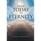From Today To Eternity: A Study of Biblical Prophecy and End Times Volume 1 - Paperback