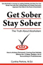 Get Sober Stay Sober: The Truth about Alcoholism - Paperback