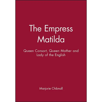 Empress Matilda: Queen Consort, Queen Mother and Lady of the English - Paperback