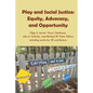 Play and Social Justice: Equity, Advocacy, and Opportunity - Paperback