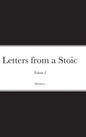 Letters from a Stoic: Volume I - Hardcover