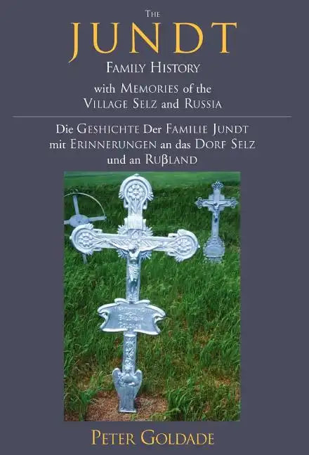 The Jundt Family History: With Memories of the Village Selz and Russia - Hardcover