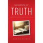 Moments of Truth: 365 Devotionals to Help You Live Moment by Moment Close to the Savior - Hardcover