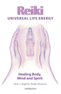 Reiki Universal Life Energy: A Holistic Method of Treatment for the Professional Practice, Absentee Healing and Self-Treatment of Mind, Body and Soul - Paperback
