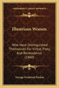 Illustrious Women: Who Have Distinguished Themselves For Virtue, Piety, And Benevolence (1860) - Paperback