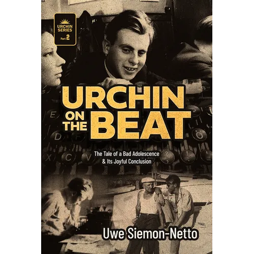 Urchin on the Beat: The Tale of a Bad Adolescence and Its Joyful Conclusion - Hardcover