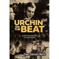 Urchin on the Beat: The Tale of a Bad Adolescence and Its Joyful Conclusion - Hardcover