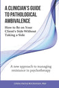 A Clinician's Guide to Pathological Ambivalence: How to Be on Your Client's Side Without Taking a Side - Paperback