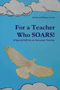 For a Teacher Who SOARS!: A Special Gift for an Awesome Teacher - Paperback