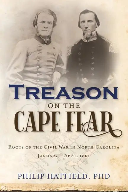 Treason on the Cape Fear: Roots of the Civil War in North Carolina, January-April 1861 - Paperback