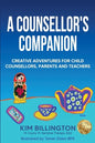 A Counsellor's Companion: Creative Adventures for Child Counsellors, Parents and Teachers - Paperback