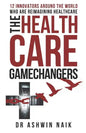 The Healthcare Gamechangers: 12 innovators around the world reimagining healthcare - Paperback