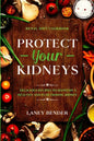 Renal Diet Cookbook: PROTECT YOUR KIDNEYS - Delicious Recipes To Maintain A Healthy and Functioning Kidney - Paperback