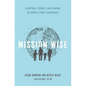 Mission Wise: Scripture, Science, and Serving the World's Most Vulnerable - Paperback