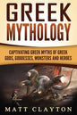 Greek Mythology: Captivating Greek Myths of Greek Gods, Goddesses, Monsters and Heroes - Paperback