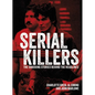 Serial Killers: The Shocking Stories Behind the Headlines - Hardcover