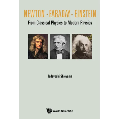 Newton . Faraday . Einstein: From Classical Physics to Modern Physics - Hardcover
