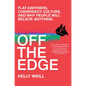Off the Edge: Flat Earthers, Conspiracy Culture, and Why People Will Believe Anything - Hardcover